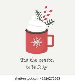 'Tis the season to be jolly vector Christmas quote. Red Xmas mug with hot cocoa and whipped cream. Winter holiday illustration. Christmas greeting card. Happy New Year background.