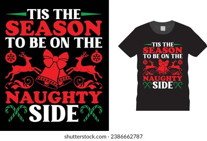 tis the season to be on the naughty side, Christmas Day typography creative T-shirt design with Christmas elements. Illustration, vector design template, ready  for print poster, banner, mug, shirt. 