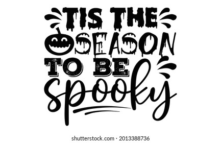 Tis the season to be spooky- Halloween t shirts design is perfect for projects, to be printed on t-shirts and any projects that need handwriting taste. Vector eps