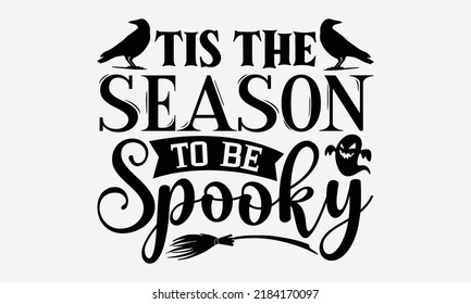 Tis The Season To Be Spooky - Halloween t shirts design, Hand drawn lettering phrase, Calligraphy t shirt design, Isolated on white background, svg Files for Cutting Cricut and Silhouette, EPS 10, car