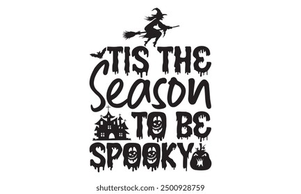 Tis The Season To Be Spooky - Halloween T shirt Design, Modern calligraphy, Conceptual handwritten phrase calligraphic, Cutting Cricut and Silhouette, EPS 10