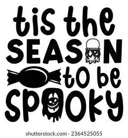 Tis The Season To Be Spooky - Happy Halloween T shirt Design, Happy Halloween, thanksgiving Quotes Design, Vector EPS Editable Files Bundle, can you download this Design.