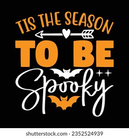 Tis the Season to Be Spooky,  New Halloween SVG Design Vector File.