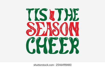 Tis The Season Cheer - Christmas Day T-Shirt Design, Handmade Calligraphy Vector Illustration, Silhouette Cameo, Cricut, Eps, Files For Cutting.