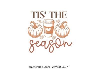  Tis the season, Fall Autumn Quote T shirt Design