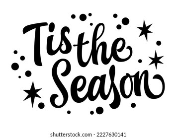 Tis the Season, festive elegant typography lettering design. Isolated vector Christmas phrase illustration with snow and stars for winter holidays events support.