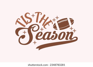 Tis the Season Football EPS Design. American football T shirt design, Rugby T shirt design. funny saying, vector grapics