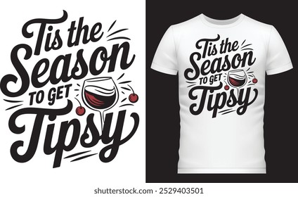 Tis the Season to Get Tipsy' with a stylish wine glass illustration. Perfect for holiday  t-shirt design parties and wine lovers,