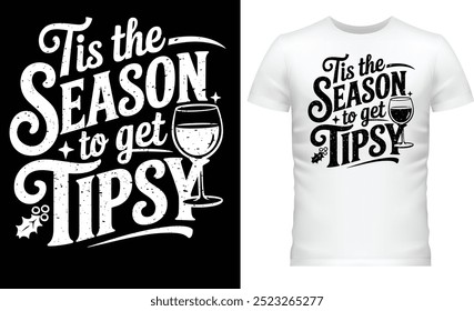 Tis the Season to Get Tipsy, T Shirt Design.