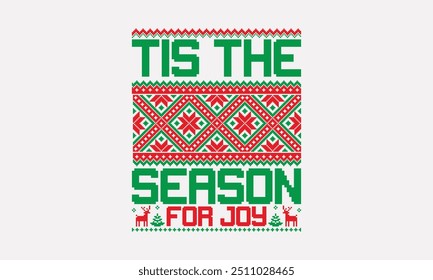 Tis the Season for Joy - UGLY Christmas pattern T-Shirts and Sweater designs, Hand drawn lettering on white background, Calligraphy graphic design, Typography element, handwritten vector