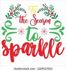 Tis the season to sparkle Merry Christmas shirt print template, funny Xmas shirt design, Santa Claus funny quotes typography design
