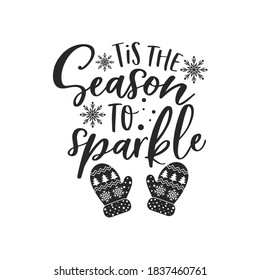 Tis the season to sparkle positive slogan inscription. Christmas postcard, New Year, banner lettering. Illustration for prints on t-shirts and bags, posters, cards. Christmas phrase. Vector quotes.