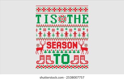 Tis The Season To- Christmas day Ugly Sweater t- shirt design, Hand drawn lettering phrase Illustration for prints on bags, posters, cards, greeting card template with typography text, eps 10.