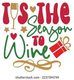 Tis The Season To Wine - Happy Christmas, Happy New Year, Retro Merry Christmas, Happy Holidays Retro T-shirt And SVG Design, Can You Download This Vector 