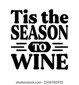 Tis the Season to Wine t-shirt design, vector file 