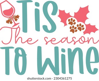 Tis The Season To Wine,Merry Christmas svg, Christmas svg,Christmas Trees,Christmas Shirt,Holiday svg,Winter svg,Hand Lettered,Santa svg,Sign,Funny,Silhouette,Eps,Vector,Sublimation,Meowy,Dog,Elf svg, svg