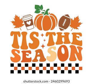 Tis The Season,Fall Svg,Autumn Svg,Pumpkin Svg,Fall Quotes Svg,Retro Groovy,Thanksgiving Svg,Typography T-shirt svg