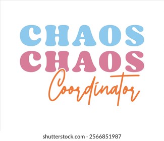 Title: Chaos coordinator typography design for mom mommy mama daughter grandma girl women aunt mom life child best mom