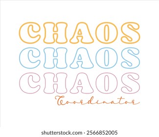 Title: Chaos coordinator typography design for mom mommy mama daughter grandma girl women aunt mom life child best mom