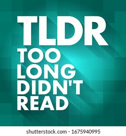 TLDR Too Long Didn't Read - used to say that something would require too much time to read, acronym text concept background