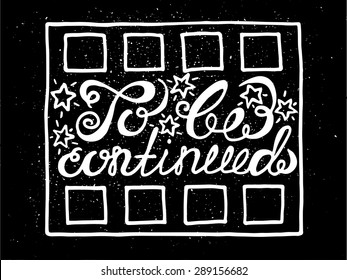 "To be continued" hand drawn lettering poster. Vector hand drawn typography. T-shirt design or home decor element.