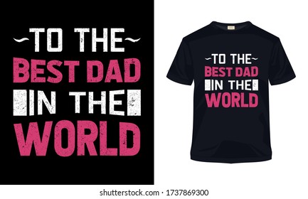 "To the best dad in the world" typography vector father's day t-shirt template.