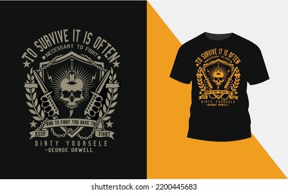 'To Survive It Is Often  Necessary To keep Fight And to fight You have to Dirty Yoursele' vintage typography T-Shirt Design