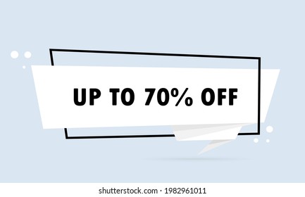 Up to70 persent off. Origami style speech bubble banner. Sticker design template with Up to 70 persent off text. Vector EPS 10. Isolated on white background.