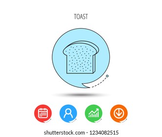 Toast icon. Sliced bread piece sign. Bakery symbol. Calendar, User and Business Chart, Download arrow icons. Speech bubbles with flat signs. Vector