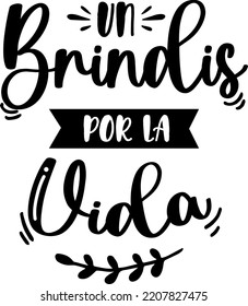 A toast to life, lettering in Spanish, toast, celebrate, life, vector illustration with calligraphy