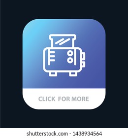 Toast, Toast Machine, Toaster Mobile App Button. Android and IOS Line Version