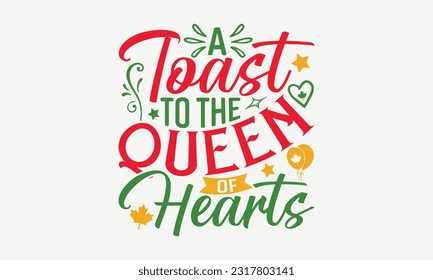 A Toast To The Queen Of Hearts - Happy Victoria Day T-Shirt Design, Handmade Calligraphy Vector Illustration, Greeting Card Template With Typography Text.