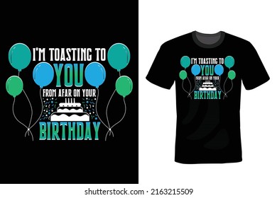 I'm toasting to you from afar on your Birthday, Birthday T shirt design, vintage, typography