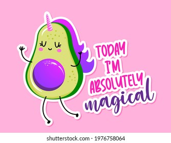 Today I am absolutely Magical - Cute hand drawn avocado unicorn illustration kawaii style. Valentine's Day color poster. Good for greeting cards, banners, textiles, gifts, shirts, mugs. Baby clothes