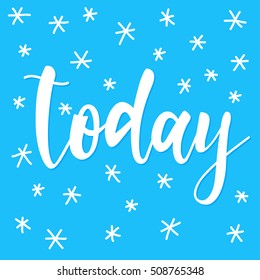 Today. Abstract lettering for card, invitation, t-shirt, poster, banner, placard, diary, album, sketch book cover. Hand drawn today letters isolated on stylish doodle background. 