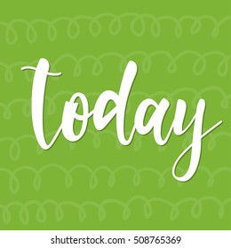 Today. Abstract lettering for card, invitation, t-shirt, poster, banner, placard, diary, album, sketch book cover. Hand drawn today letters isolated on stylish doodle background. 