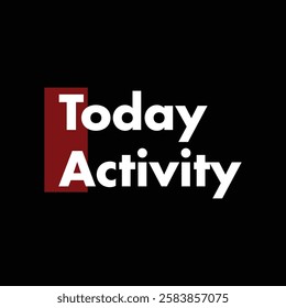 today activity text on black background.