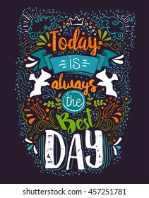 Today is always the Best day inspirational Quote. Hand drawn crazy typography poster. Vector illustration with positive text message.