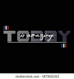 Today is Amazing Stylish Slogan Typography T shirt Stock Vector