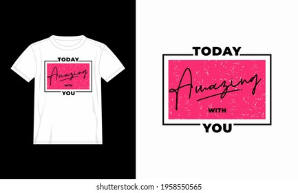 today amazing with you, typography graphic design, for t-shirt prints, vector illustration
