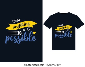Today anything is possible illustrations for print-ready T-Shirts design