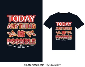 Today anything is possible illustrations for print-ready T-Shirts design