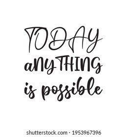 today anything is possible quote letters