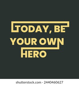 Today be your own hero motivational inspirational t shirt quotes vector design 