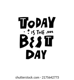 Today is the best day black color vector lettering text. Modern typography lettering phrase