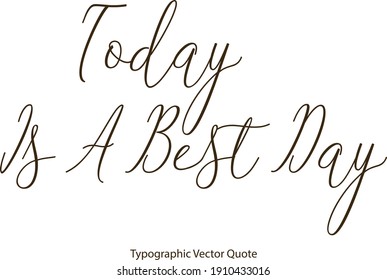 Today Is A Best Day Cursive Typography  Text Quote