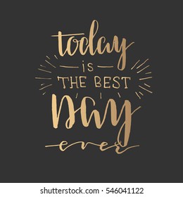"Today is the best day ever" - lettering card. Hand drawn background. Ink quote. Modern brush calligraphy.