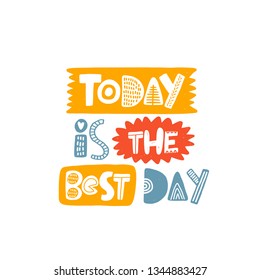 Today is the best day. Hand-lettering phrase. Motivational quote design. Scandinavian font style. Vector illustration for inspirational poster, print, placard, t-shirt, card