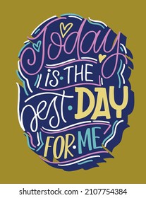 Today is the best day for me. Cute hand drawn doodle lettering poster about life. Lettering label for banner, web, t-shirt design.