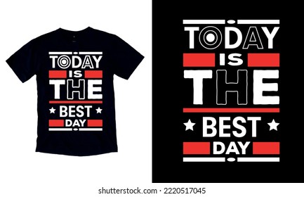 Today Is The Best Day modern inspirational quotes t shirt design for fashion apparel printing. Suitable for tote bags, stickers, mug, hat, and merchandise.